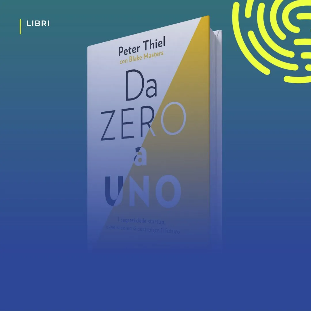 Copertina del libro «Da zero a uno» di Peter Thiel, sui segreti delle startup